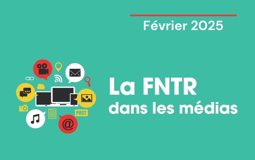 La FNTR dans les médias février 2025